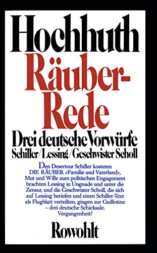 Räuber-Rede: Drei deutsche Vorwürfe: Schiller, Lessing, Geschwister Scholl Räuber-Rede: Drei deutsche Vorwürfe: Schiller, Lessing, Geschwister Scholl von Rowohlt Buchverlag