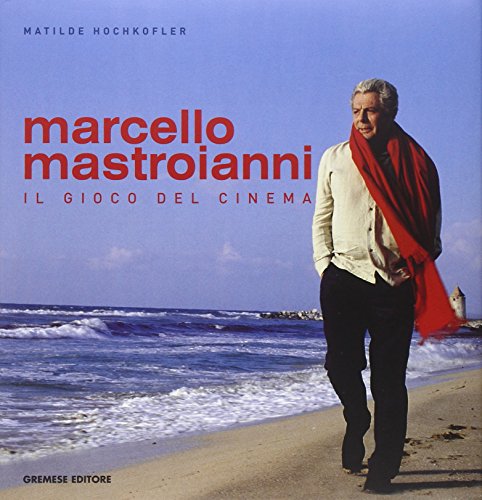 Marcello Mastroianni. Il gioco del cinema (Cinema e miti)