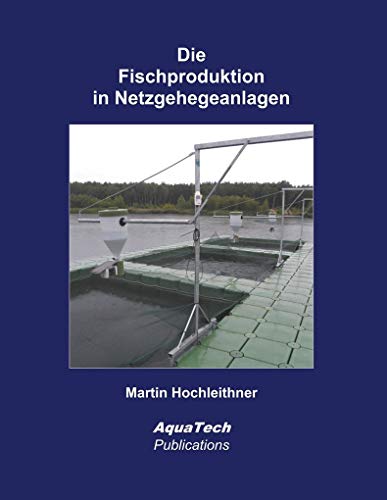 Die Fischproduktion in Netzgehegeanlagen: Konstruktion und Management