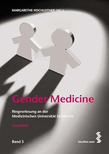 Gender Medicine: Ringvorlesung an der Medizinischen Universität Innsbruck, Band 3 (Sexualität) von Facultas Universitätsverlag