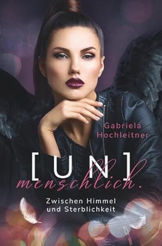 (Un)menschlich.: Zwischen Himmel und Sterblichkeit