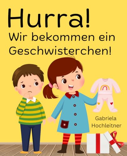 Hurra! Wir bekommen ein Geschwisterchen!: Eine kleine Schwester für Geschwister von Independently published