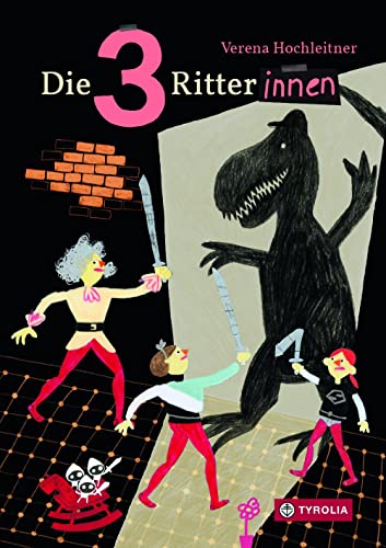 Die 3 Ritterinnen: Wenn das Stiegenhaus zur Ritterburg wird - über die Kraft der Fantasie. Kurze Kapitel, großes Vergnügen. Ab 8 Jahren von Tyrolia Verlagsanstalt Gm