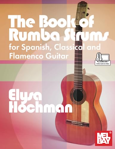 The Book of Rumba Strums for Spanish, Classical and Flamenco Guitar