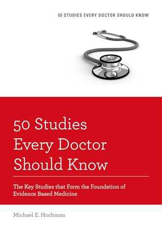 50 Studies Every Doctor Should Know: The Key Studies That Form The Foundation Of Evidence Based Medicine (Fifty Studies Every Doctor Should Know): The ... of Evidence Based Medicine (Revised)
