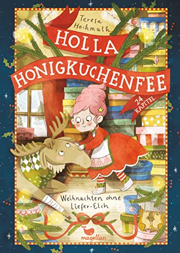Holla Honigkuchenfee - Weihnachten ohne Liefer-Elch: Ein Adventskalender zum Vorlesen in 24 Kapiteln