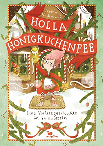 Holla Honigkuchenfee - Eine Vorlesegeschichte in 24 Kapiteln: Ein Adventskalenderbuch zum Vorlesen für Kinder ab 5 Jahren