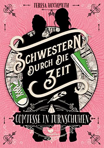 Schwestern durch die Zeit - Comtesse in Turnschuhen: Band 1 einer magischen Zeitreisegeschichte von Magellan