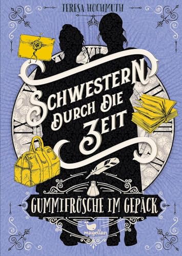 Schwestern durch die Zeit - Gummifrösche im Gepäck: Band 3 der magischen Zeitreisegeschichte von Magellan
