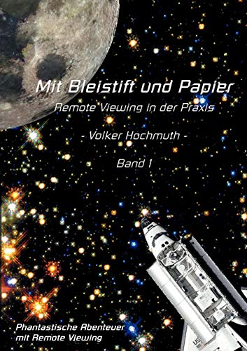 Mit Bleistift und Papier - Remote Viewing in der Praxis. Band 1: Phantastische Abenteuer mit Remote Viewing