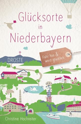 Glücksorte in Niederbayern: Fahr hin & werd glücklich
