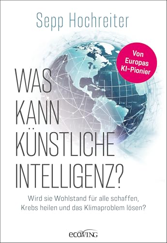 Was kann künstliche Intelligenz?: Wird sie Wohlstand für alle schaffen, Krebs heilen und das Klimaproblem lösen? Was kann künstliche Intelligenz?: Wird sie Wohlstand für alle schaffen, Krebs heilen und das Klimaproblem lösen? von ecoWing