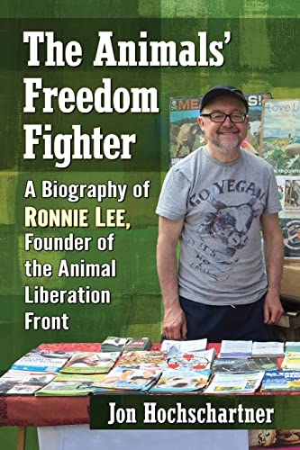 The Animals' Freedom Fighter: A Biography of Ronnie Lee, Founder of the Animal Liberation Front von McFarland & Company