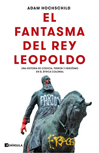 El fantasma del rey Leopoldo: Una historia de codicia, terror y heroísmo en el África colonial El fantasma del rey Leopoldo: Una historia de codicia, terror y heroísmo en el África colonial
