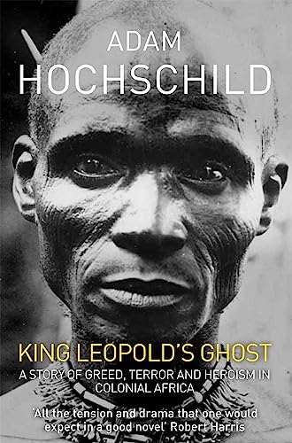 King Leopold's Ghost: A Story of Greed, Terror and Heroism in Colonial Africa