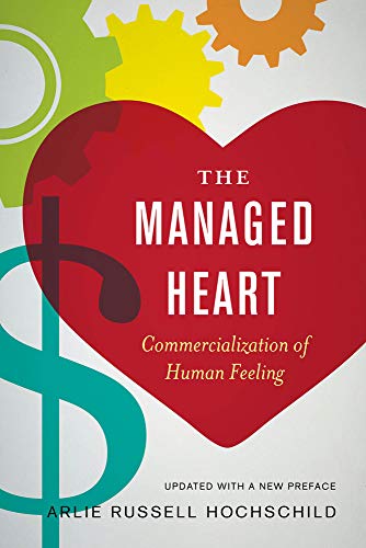 Managed Heart: Commercialization of Human Feeling: Commercialization of Human Feeling, Updated with a New Preface von University of California Press