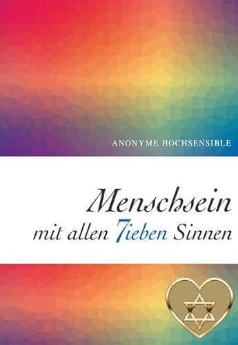 Menschsein mit allen 7ieben Sinnen: Anonyme Hochsensible