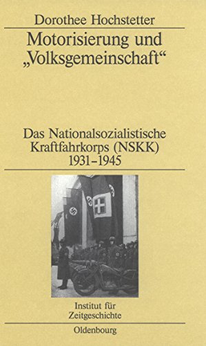 Motorisierung und "Volksgemeinschaft": Das Nationalsozialistische Kraftfahrkorps (NSKK) 1931-1945 (Studien zur Zeitgeschichte, 68, Band 68)
