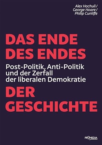 Das Ende des Endes der Geschichte: Post-Politik, Anti-Politik und der Zerfall der liberalen Demokratie