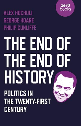 The End of the End of History: Politics in the Twenty-First Century von Zero Books
