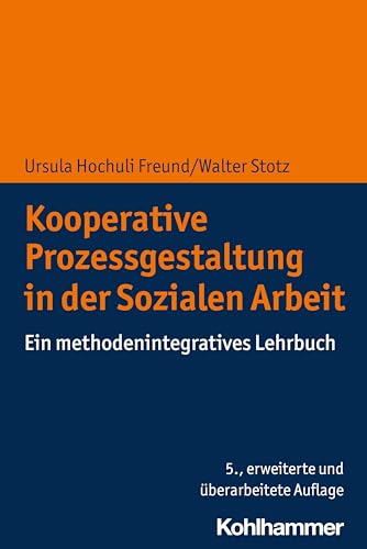 Kooperative Prozessgestaltung in der Sozialen Arbeit: Ein methodenintegratives Lehrbuch Kooperative Prozessgestaltung in der Sozialen Arbeit: Ein methodenintegratives Lehrbuch