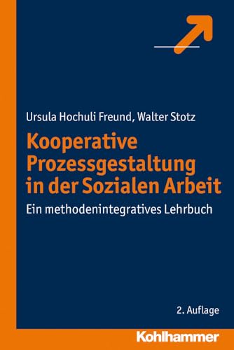Kooperative Prozessgestaltung in der Sozialen Arbeit: Ein methodenintegratives Lehrbuch