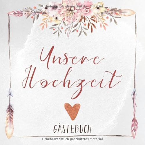 Gästebuch: Unsere Hochzeit: Motiv: Boho-Blumen • Hochzeits-Gästebuch mit Fragen und zum Eintragen von Glückwünschen und Fotos • Erinnerungsbuch an den schönsten Tag eines Paares von Independently published