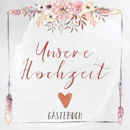 Gästebuch: Unsere Hochzeit: Motiv: Boho-Blumen • Hochzeits-Gästebuch mit Fragen und zum Eintragen von Glückwünschen und Fotos • Erinnerungsbuch an den schönsten Tag eines Paares
