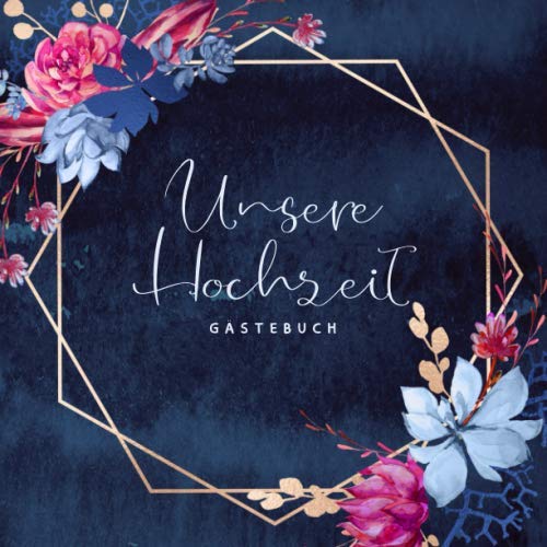 Gästebuch: Unsere Hochzeit: Motiv: Gold Blau Wasserfarben Blumen • Hochzeits-Gästebuch mit Fragen und zum Eintragen von Glückwünschen und Fotos • Erinnerungsbuch an den schönsten Tag eines Paares von Independently published