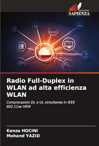 Radio Full-Duplex in WLAN ad alta efficienza WLAN: Comunicazioni DL e UL simultanee in IEEE 802.11ax HEW von Edizioni Sapienza