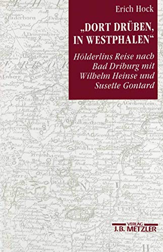 "Dort drüben, in Westphalen": Hölderlins Reise nach Bad Driburg mit Wilhelm Heinse und Susette Gontard: Hölderlins Reise nach Bad Driburg mit Wilhelm ... Schriften der Hölderlin-Gesellschaft, Band 14