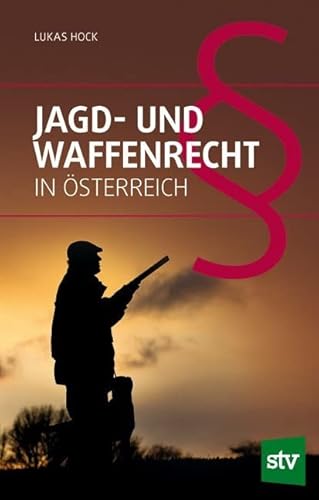 Jagd- und Waffenrecht in Österreich von STOCKER, L