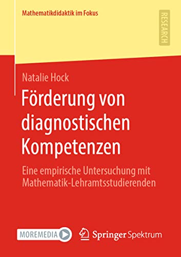 Förderung von diagnostischen Kompetenzen: Eine empirische Untersuchung mit Mathematik-Lehramtsstudierenden (Mathematikdidaktik im Fokus) von Springer Spektrum