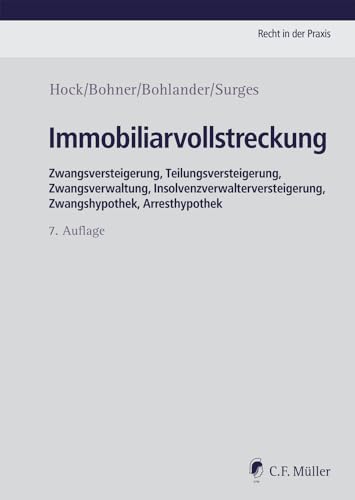 Immobiliarvollstreckung: Zwangsversteigerung,Teilungsversteigerung, Zwangsverwaltung, Insolvenzverwalterversteigerung, Zwangshypothek, Arresthypothek (Recht in der Praxis) von C.F. Müller