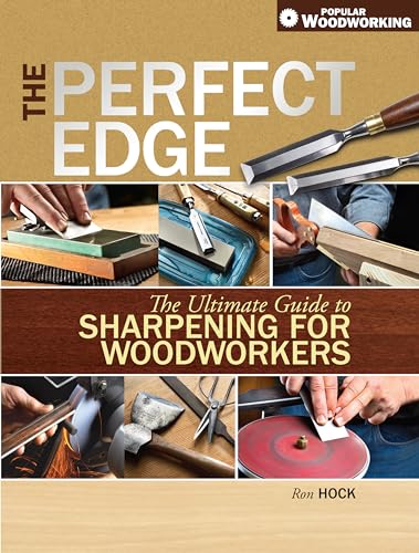 The Perfect Edge: The Ultimate Guide to Sharpening for Woodworkers