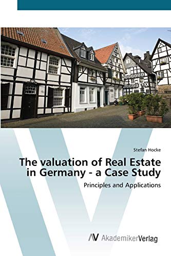 The valuation of Real Estate in Germany - a Case Study: Principles and Applications von AV Akademikerverlag