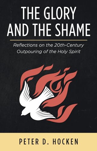 The Glory and the Shame: Reflections on the 20th-Century Outpouring of the Holy Spirit