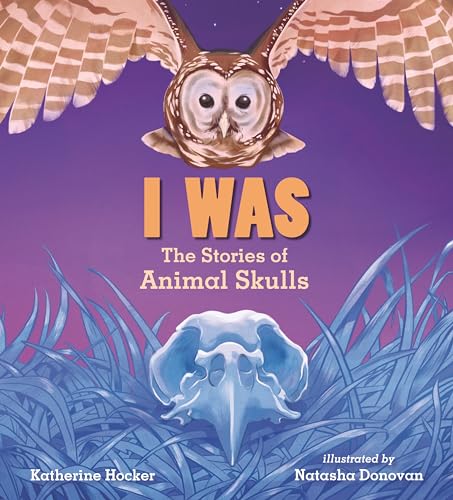 I Was: The Stories of Animal Skulls I Was: The Stories of Animal Skulls