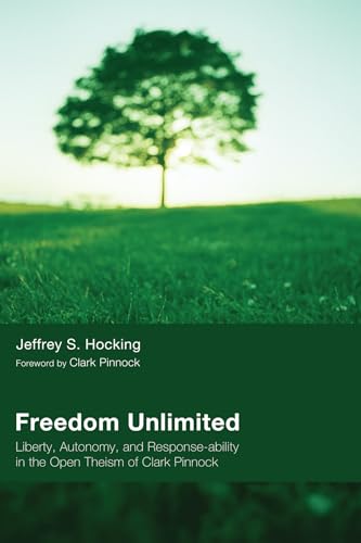 Freedom Unlimited: Liberty, Autonomy, and Response-ability in the Open Theism of Clark Pinnock