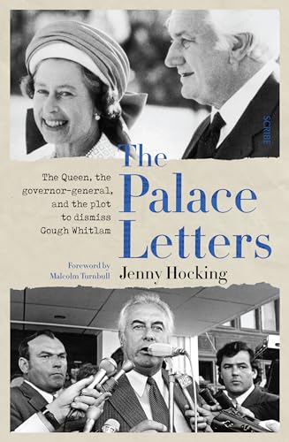 The Palace Letters: The Queen, the Governor-general, and the Plot to Dismiss Gough Whitlam von Scribe Us