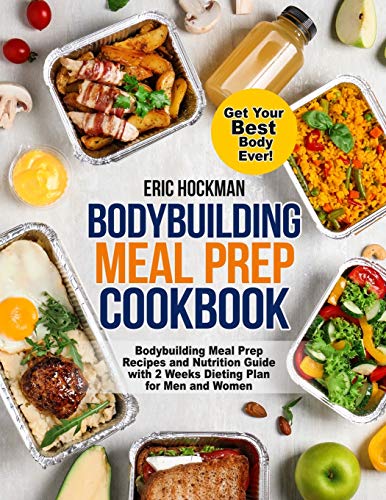 Bodybuilding Meal Prep Cookbook: Bodybuilding Meal Prep Recipes and Nutrition Guide with 2 Weeks Dieting Plan for Men and Women. Get Your Best Body Ever! von Pulsar Publishing