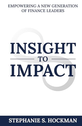 Insight to Impact: Empowering a New Generation of Finance Leaders von Million Dollar Author