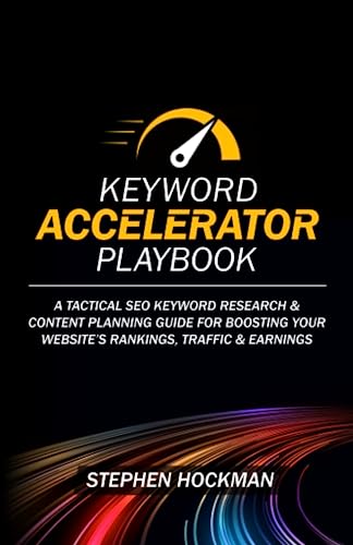 Keyword Accelerator Playbook: A Tactical SEO Keyword Research & Content Planning Guide for Boosting Your Website’s Rankings, Traffic & Earnings von Independently published