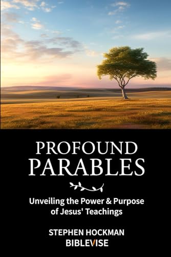 Profound Parables: Unveiling the Power and Purpose of Jesus’ Teachings von Independently published