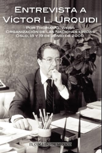 Entrevista a Víctor L. Urquídi por Thomas G. Weiss.: Organización de las Naciones Unidas, Oslo, 18 y 19 de junio de 2000 von El Colegio de México