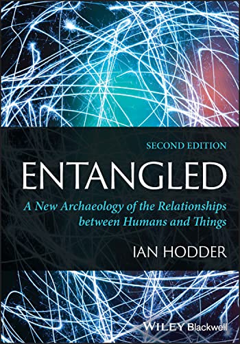 Entangled: A New Archaeology of the Relationships between Humans and Things von Wiley-Blackwell