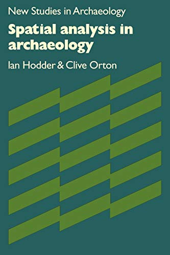Spatial Analysis in Archaeology (New Studies in Archaeology)