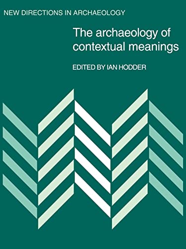 The Archaeology of Contextual Meanings (New Directions in Archaeology)