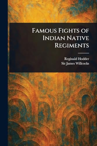 Famous Fights of Indian Native Regiments von Anson Street Press