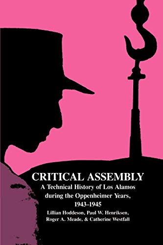 Critical Assembly: A Technical History of Los Alamos During the Oppenheimer Years, 1943 1945